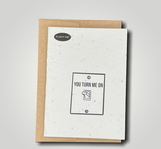 You Turn Me On Plantable Greeting Card
