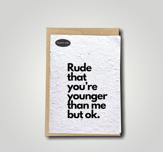 Rude That You're Younger Plantable Greeting Card